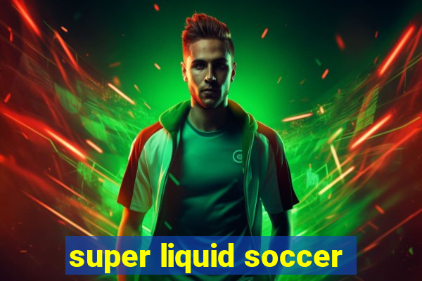 super liquid soccer